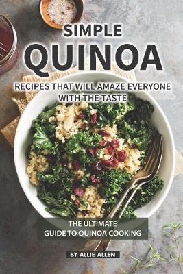 Book cover for Simple Quinoa Recipes That Will Amaze Everyone with The Taste