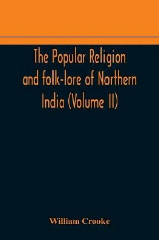 Cover of The Popular religion and folk-lore of Northern India (Volume II)