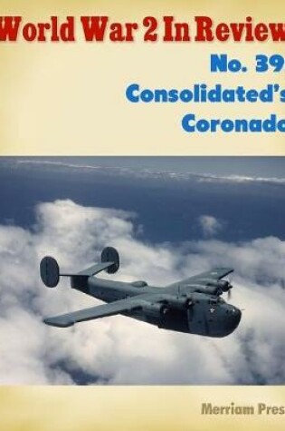 Cover of World War 2 In Review No. 39: Consolidated's Coronado