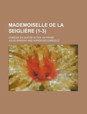 Book cover for Mademoiselle de La Seigliere (1-3); Comedie En Quatre Actes, En Prose