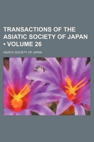 Cover of Transactions of the Asiatic Society of Japan (Volume 26)