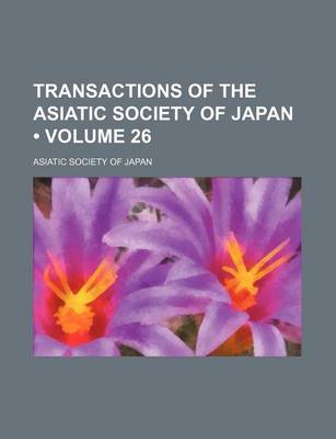 Book cover for Transactions of the Asiatic Society of Japan (Volume 26)