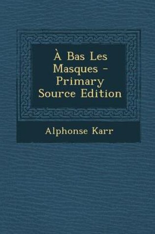 Cover of A Bas Les Masques - Primary Source Edition