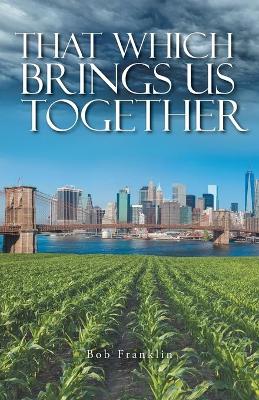 Book cover for That Which Brings Us Together