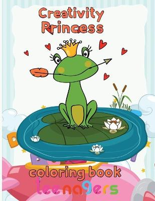 Book cover for Creativity Princess Coloring Book Teenagers