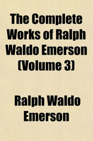 Cover of The Complete Works of Ralph Waldo Emerson (Volume 3)