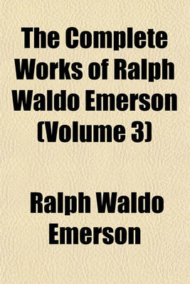 Book cover for The Complete Works of Ralph Waldo Emerson (Volume 3)