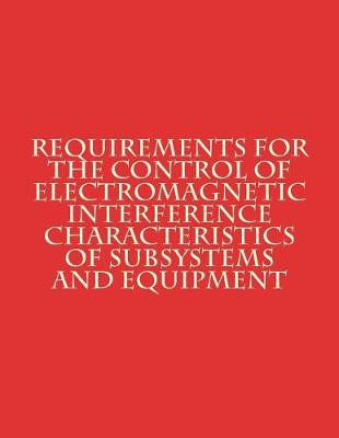 Book cover for Requirements for The Control of Electromagnetic Interference Characteristics of Subsystems and Equipment