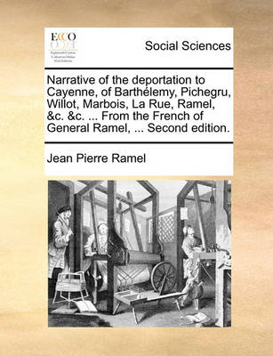 Book cover for Narrative of the Deportation to Cayenne, of Barthelemy, Pichegru, Willot, Marbois, La Rue, Ramel, &C. &C. ... from the French of General Ramel, ... Second Edition.