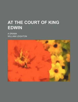 Book cover for At the Court of King Edwin; A Drama