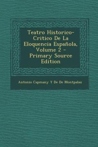 Cover of Teatro Historico-Critico de La Eloquencia Espanola, Volume 2 - Primary Source Edition