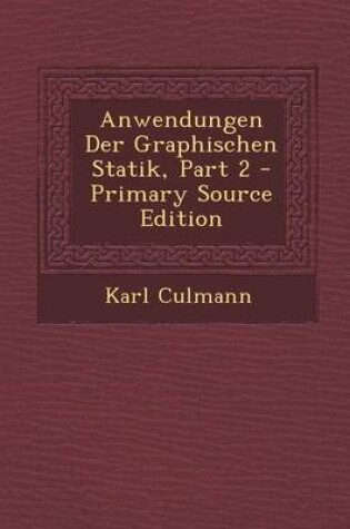 Cover of Anwendungen Der Graphischen Statik, Part 2 - Primary Source Edition