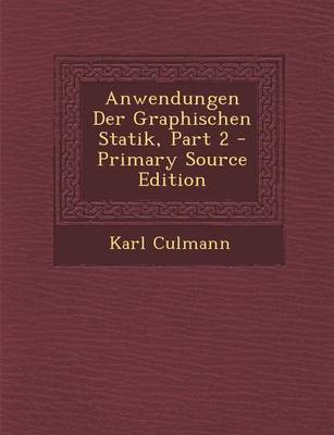 Book cover for Anwendungen Der Graphischen Statik, Part 2 - Primary Source Edition