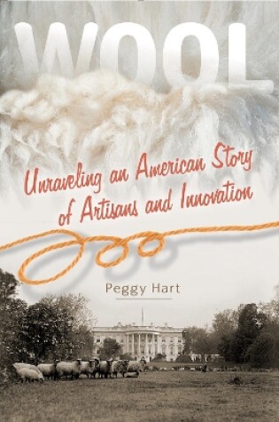 Cover of Wool: Unraveling an American Story of Artisans and Innovation