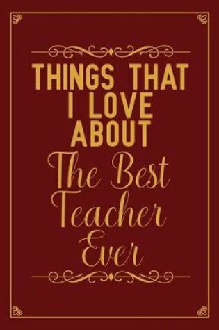 Cover of Things that I love about the Best Teacher Ever