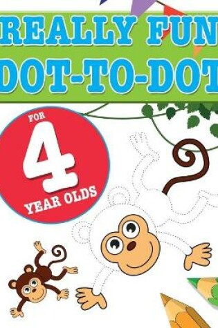 Cover of Really Fun Dot To Dot For 4 Year Olds