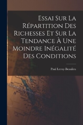 Cover of Essai Sur La Répartition Des Richesses Et Sur La Tendance À Une Moindre Inégalité Des Conditions