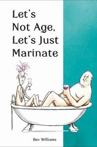 Cover of Let's Not Age, Let's Just Marinate