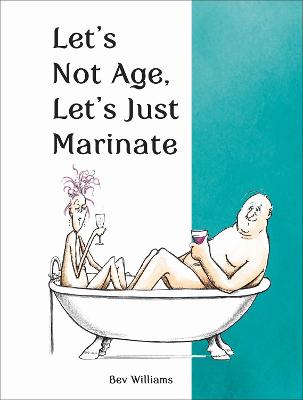 Book cover for Let's Not Age, Let's Just Marinate