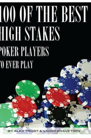 Cover of 100 of the Best High Stakes Poker Players to Ever Play