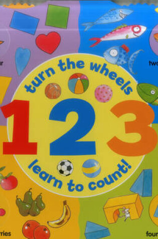 Cover of 1 2 3: Turn the Wheels - Learn to Count