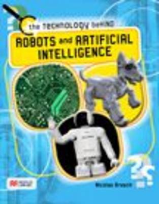 Book cover for The Technology Behind Robots and Artificial Intelligence Macmillan Library