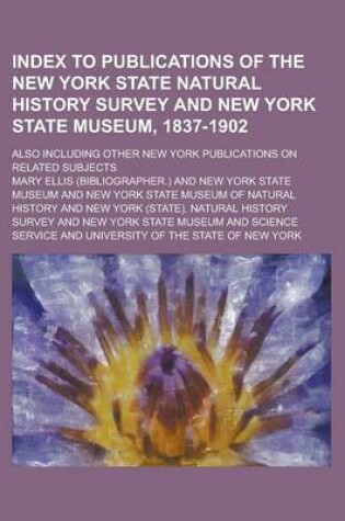 Cover of Index to Publications of the New York State Natural History Survey and New York State Museum, 1837-1902; Also Including Other New York Publications on Related Subjects