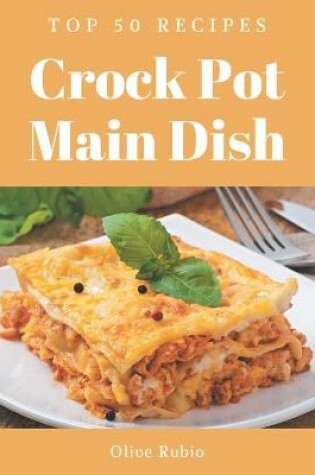 Cover of Top 50 Crock Pot Main Dish Recipes