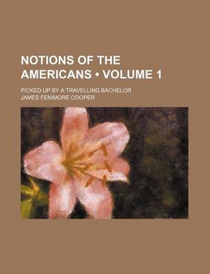 Book cover for Notions of the Americans (Volume 1); Picked Up by a Travelling Bachelor