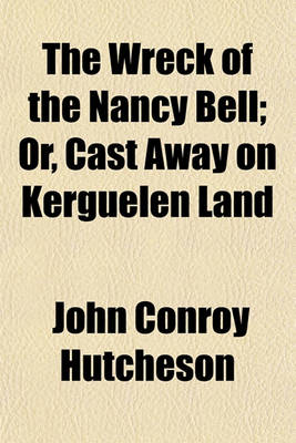 Book cover for The Wreck of the Nancy Bell; Or, Cast Away on Kerguelen Land