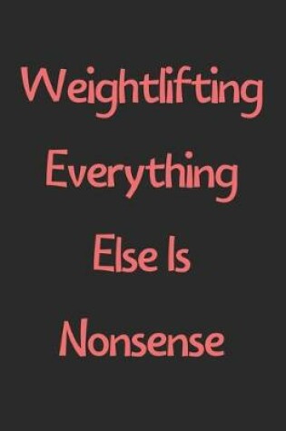 Cover of Weightlifting Everything Else Is Nonsense