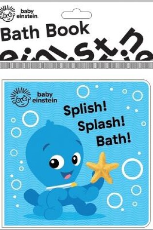 Cover of Baby Einstein: Splish! Splash! Bath! Bath Book