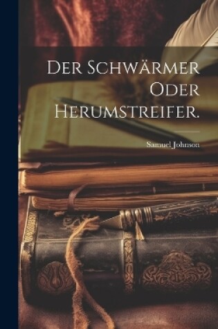 Cover of Der Schwärmer oder Herumstreifer.