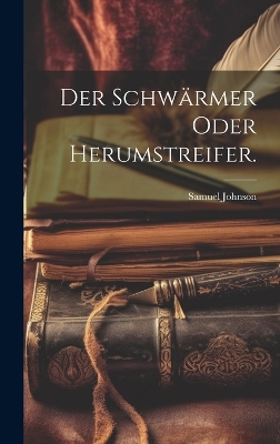 Book cover for Der Schwärmer oder Herumstreifer.