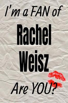 Book cover for I'm a Fan of Rachel Weisz Are You? Creative Writing Lined Journal