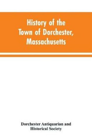 Cover of History of the Town of Dorchester, Massachusetts