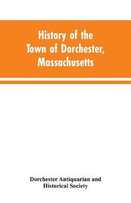 Book cover for History of the Town of Dorchester, Massachusetts