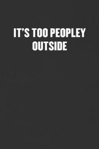 Cover of It's Too Peopley Outside