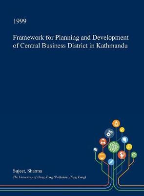 Cover of Framework for Planning and Development of Central Business District in Kathmandu