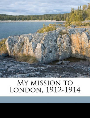 Book cover for My Mission to London, 1912-1914