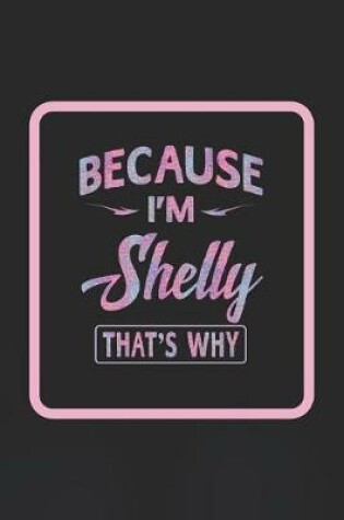 Cover of Because I'm Shelly That's Why