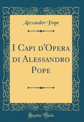 Book cover for I Capi d'Opera Di Alessandro Pope (Classic Reprint)