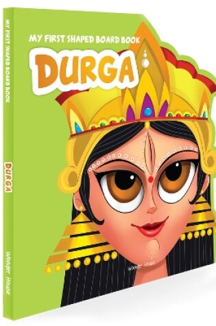 Cover of My First Shaped Illustrated Goddess Durga Hindu Mythology (Indian Gods and Goddesses)
