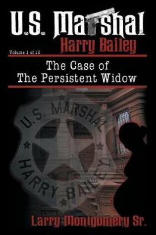 Cover of U.S. Marshal Harry Bailey and the Case of the Persistent Widow