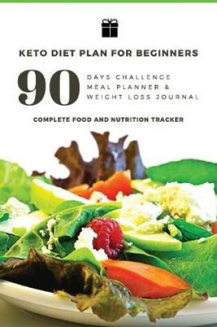 Cover of 90 Days Challenge Meal Planner & Weight Loss Journal - Keto Diet Plan for Beginners Complete Food and Nutrition Tracker