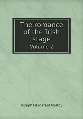 Book cover for The romance of the Irish stage Volume 2