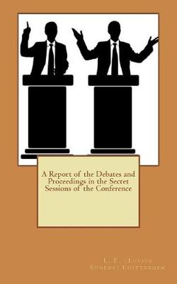 Book cover for A Report of the Debates and Proceedings in the Secret Sessions of the Conference