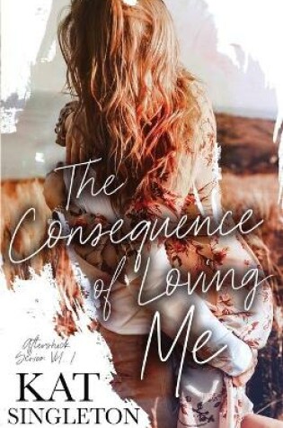 Cover of The Consequence of Loving Me