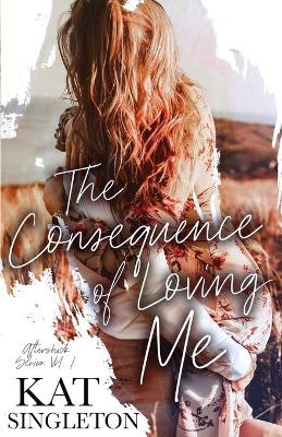 Book cover for The Consequence of Loving Me