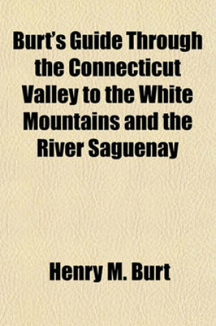 Cover of Burt's Guide Through the Connecticut Valley to the White Mountains and the River Saguenay